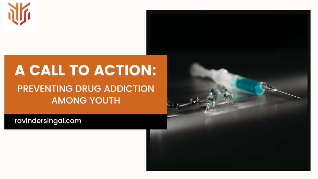 A Call to Action Preventing Drug Addiction Among Youth - Dr. Ravinder Singal